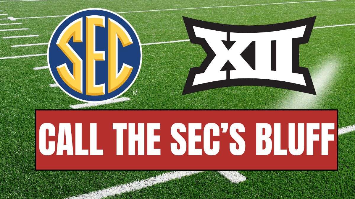 The Big 12 Should Call the SEC's Bluff: Heartland College Sports