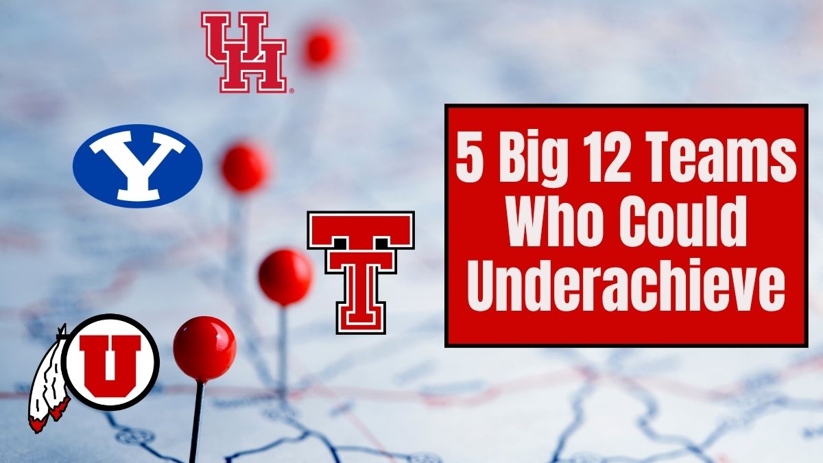 Big 12 Teams Who Can Underachieve Expectations