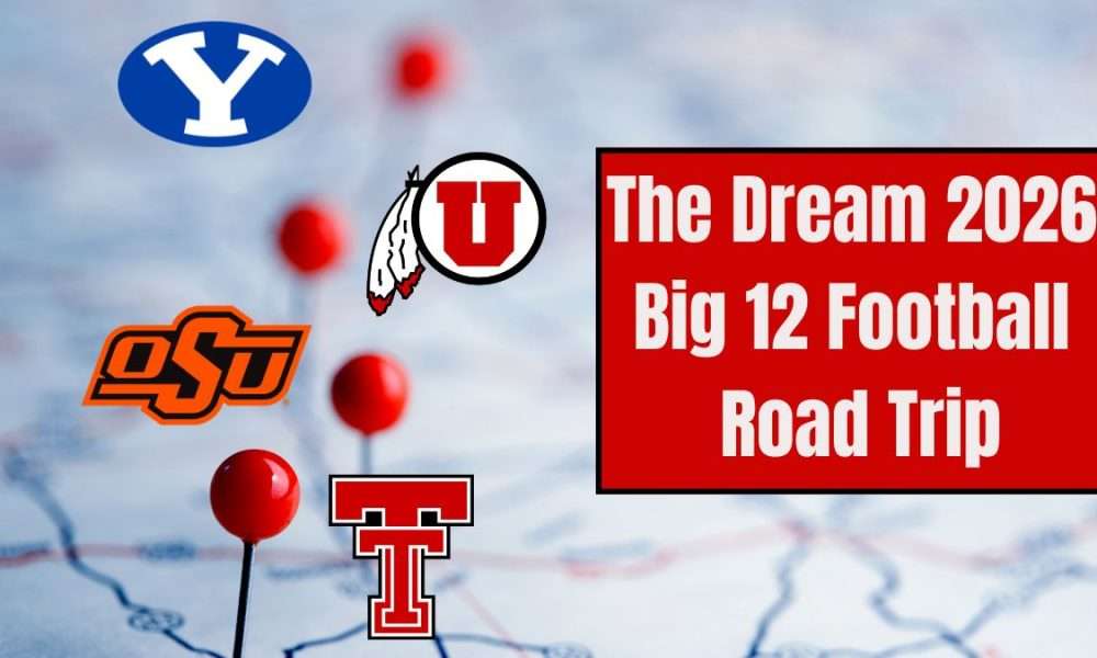 My Dream Big 12 Road Trip for the 2026 College Football Season