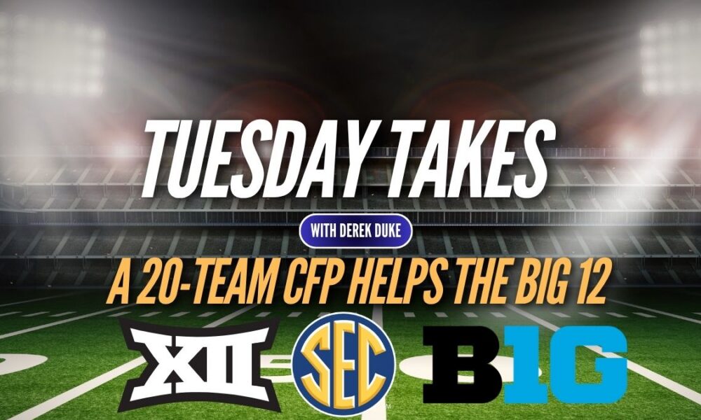 Tuesday Takes: Big 12 and a 20-Team CFP