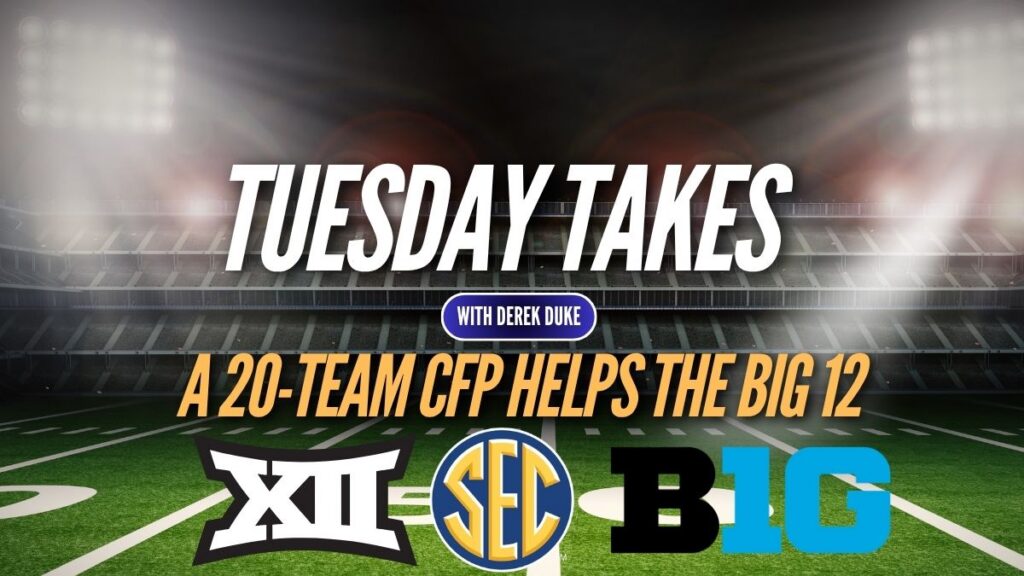Tuesday Takes: Big 12 and a 20-Team CFP